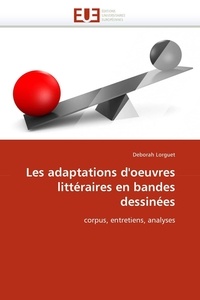 Deborah Lorguet - Les adaptations d'oeuvres littéraires en bandes dessinées - Corpus, entretiens, analyses.