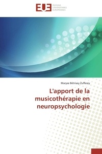 Maryse Bétrisey Zufferey - L'apport de la musicothérapie en neuropsychologie.
