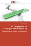Bertrand Lamon - La citoyenneté de l'entreprise transnationale - Entre responsabilité sociale et marketing éthique.