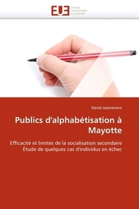 David Jaomanoro - Publics d'alphabétisation à Mayotte - Efficacité et limites de la socialisation secondaire Étude de quelques cas d'individus en échec.