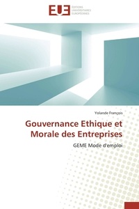 Yolande François - Gouvernance Ethique et Morale des Entreprises - GEME Mode d'emploi.
