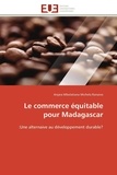 Anjara Mbolatiana Michela Ranaivo - Le commerce équitable pour Madagascar - Une alternative au développement durable ?.