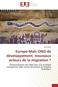 Nina Marx - Europe-Mali: ONG de développement, nouveaux acteurs de la migration ? - Positionnement des ONG face à la stratégie européenne "aide contre fermeture de l'Espace Schengen".