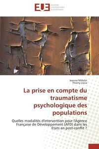 Jeanne Milleliri et Thierry Liscia - La prise en compte du traumatisme psychologique des populations - Quelles modalités d'intervention pour l'Agence Française de Développement (AFD) dans les Etats en po.