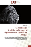Fabien Okah - La médiation traditionnelle dans le règlement des conflits en Afrique - Une perspective socio-anthropologique de la méditation traditionnelle dans les réglements des conflits par l'UA.