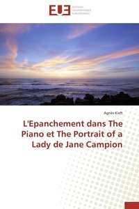 Agnès Kieft - L'Epanchement dans The Piano et the portrait of a Lady de Jane Campion.