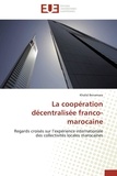 Khalid Benamara - La coopération décentralisée franco-marocaine - Regards croisés sur l'expérience internationale des collectivités locales marocaines.