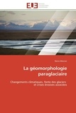 Denis Mercier - La géomorphologie paraglaciaire - Changements climatiques, fonte des glaciers et crises érosives associées.