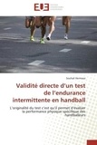 Souhail Hermassi - Validité directe d'un test de l'endurance intermittente en handball - L'originalité du test c'est qu'il permet d'évaluer la performance physique spécifique des handballeu.
