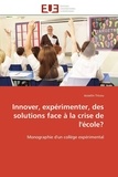 Josselin Tricou - Innover, expérimenter, des solutions face à la crise de l'école? - Monographie d'un collège expérimental.