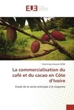Tchemindja alassane Kone - La commercialisation du café et du cacao en Côte d'Ivoire - Etude de la vente anticipée à la moyenne.