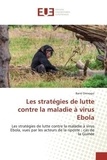 Barrè Onivogui - Les stratégies de lutte contre la maladie à virus Ebola - Les stratégies de lutte contre la maladie à virus Ebola, vues par les acteurs de la riposte : cas de.