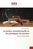 Tidjani kamal Dine - La justice transitionnelle et les politiques du pardon - Portée et mécanismes.