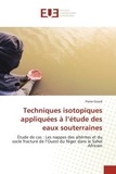 Pierre Girard - Techniques isotopiques appliquées à l'étude des eaux souterraines - Étude de cas : Les nappes des altérites et du socle fracturé de l'Ouest du Niger dans le Sahel Afric.