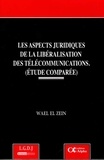 Wael El Zein - Les aspects juridiques de la libéralisation des télécommunications (étude comparée).