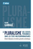 Pierre Gannagé - Pluralisme des statuts personnels dans les états multicommunautaires - Droit libanais et droits proche-orientaux.