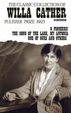 Willa Cather - The Classic Collection of Willa Cather. Pulitzer Prize 1923. Illustrated - O Pioneers!, The Song of the Lark, My Ántonia, One of Ours and others.