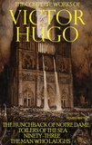Victor Hugo - The Complete Works of Victor Hugo. Illustrated - The Hunchback of Notre Dame, Toilers of the Sea, Ninety-Three, The Man Who Laughs.
