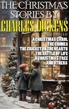 Charles Dickens - The Christmas Stories by Charles Dickens - A Christmas Carol, The Chimes, The Cricket on the Hearth, The Battle of Life, A Christmas Tree and others.