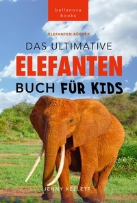 Jenny Kellett - Elefanten-Bücher: Das Ultimative Elefanten Buch für Kinder - Tierbücher für Kinder, #24.