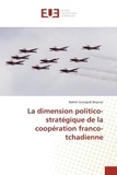 Birynou bakhit Gnorgodi - La dimension politico-stratégique de la coopération franco-tchadienne.