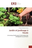 Philippe Mahuziès-Sanuy - Jardin et jardinage à l'école - Un terreau fertile pour la formation des enseignants au primaire.