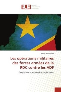 Aaron Nabugorhe - Les opérations militaires des forces armées de la RDC contre les ADF - Quel droit humanitaire applicable?.