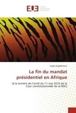 Togba Zogbélémou - La fin du mandat présidentiel en Afrique - (à la lumière de l'arrêt du 11 mai 2016 de la Cour constitutionnelle de la RDC).