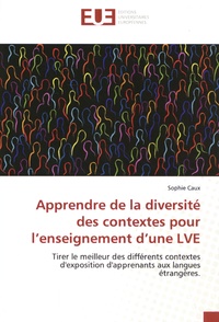 Sophie Caux - Apprendre de la diversité des contextes pour l'enseignement d'une LVE - Tirer le meilleur des différents contextes d'exposition d'apprenants aux langues étrangères.