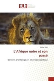 Arthur Vido - L'Afrique noire et son passé - Données archéologiques et vie sociopolitique.