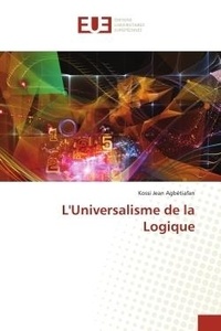 Kossi jean Agbétiafan - L'Universalisme de la Logique.