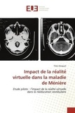 Theo Dosquet - Impact de la re alite  virtuelle dans la maladie de Ménière - Etude pilote : l'impact de la re alite  virtuelle dans la re e ducation vestibulaire.
