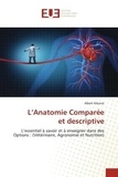 Albert Kikonzi - L'Anatomie Comparéeet descriptive - L'essentiel à savoir et à enseigner dans des Options : (Vétérinaire, Agronomie et Nutrition).