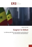 Abdoul Aziz Diop - Gagner le Débat - La démocratie face aux pulsions putschistes &amp; au terrorisme extraordinaire.
