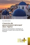 Dokoui pierre Édaye - L'exercice du gouvernement épiscopal dans l'église: - Cinq ans d'orientations canoniques et pastorales À partir de la vision du Pape François.