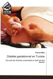 Yosra Htira - Diabète gestationnel en Tunisie - Qui sont les femmes concernées et quel est leur devenir.