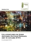 Antoine Arru - Les aventures de John Antoine Nathan Indiana Art (L'affaire N°IV) - (L'affaire N°IV).