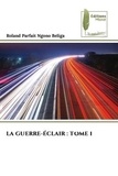 Beliga roland parfait Ngono - LA GUERRE-ÉCLAIR : TOME 1.
