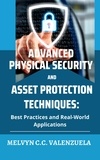  MELVYN C.C. VALENZUELA - Advanced Physical Security and Asset Protection Techniques: Best Practices and Real-World Applications.