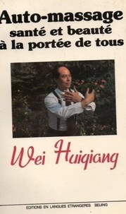Wei Huiqiang - Auto-Massage Sante Et Beaute A La Portee De Tous.