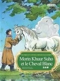 Lixin Duan - Morin Khuur Suho et le Cheval Blanc (Bilingue Fr-Ch) - Mythes et contes Chinois Illustrés.