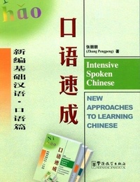 Pengpeng Zhang - INTENSIVE SPOKEN CHINESE (Ed. 2019) (CHINOIS+PINYIN+NOTES EN ANGLAIS) - New approaches to learning chinese.