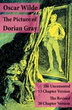 Oscar Wilde - The Picture of Dorian Gray: The Uncensored 13 Chapter Version + The Revised 20 Chapter Version.