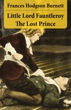 Frances Hodgson Burnett - Little Lord Fauntleroy + The Lost Prince (2 Unabridged Classics in 1 eBook).