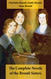 Emily Brontë et Charlotte Brontë - The Complete Novels of the Brontë Sisters (8 Novels: Jane Eyre, Shirley, Villette, The Professor, Emma, Wuthering Heights, Agnes Grey and The Tenant of Wildfell Hall).