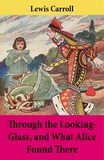 John Sir Tenniel et Lewis Carroll - Through the Looking-Glass, and What Alice Found There - Unabridged with the Original Illustrations by John Tenniel.