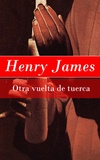 Henry James - Otra vuelta de tuerca.