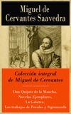 Miguel De Cervantes - Colección integral de Miguel de Cervantes - Don Quijote de la Mancha, Novelas Ejemplares, La Galatea, Los trabajos de Persiles y Sigismunda.