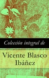 Vicente Blasco Ibáñez - Colección integral de Vicente Blasco Ibáñez.
