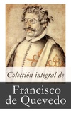 Francisco de Quevedo - Colección integral de Francisco de Quevedo.